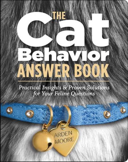 The Cat Behavior Answer Book Practical Insights & Proven Solutions For Your Feline Questions