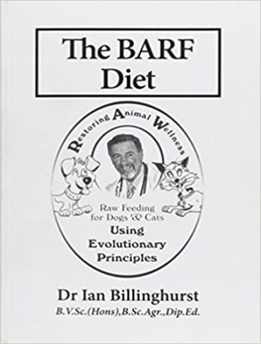 The barf diet raw feeding for dogs and cats using evolutionary principles