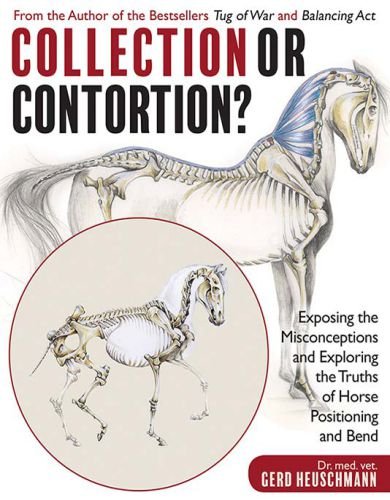 Collection or contortion exposing the misconceptions and exploring the truths of horse positioning and bend