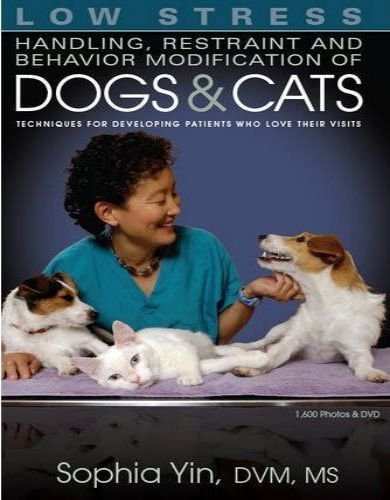 Low stress handling restraint and behavior modification of dogs and cats, techniques for developing patients who love their visits